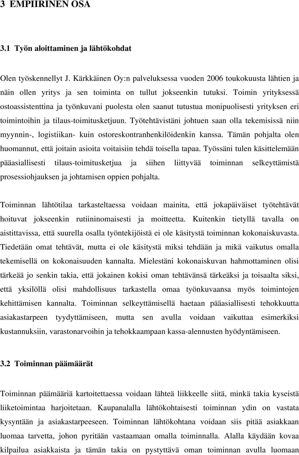 Toimin yrityksessä ostoassistenttina ja työnkuvani puolesta olen saanut tutustua monipuolisesti yrityksen eri toimintoihin ja tilaus-toimitusketjuun.