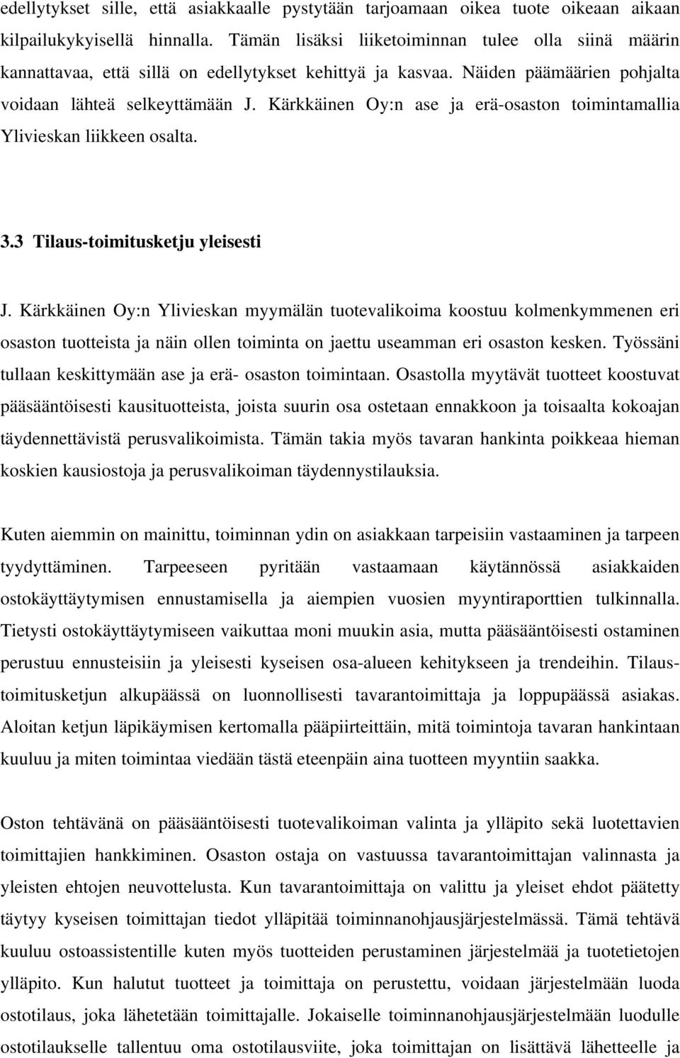 Kärkkäinen Oy:n ase ja erä-osaston toimintamallia Ylivieskan liikkeen osalta. 3.3 Tilaus-toimitusketju yleisesti J.