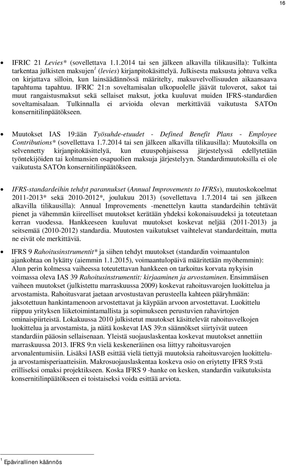 IFRIC 21:n soveltamisalan ulkopuolelle jäävät tuloverot, sakot tai muut rangaistusmaksut sekä sellaiset maksut, jotka kuuluvat muiden IFRS-standardien soveltamisalaan.