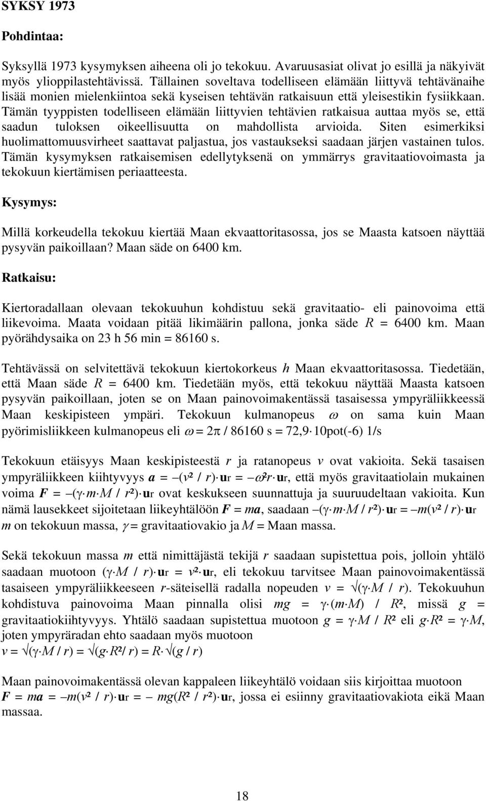 Tämän tyyppisten todelliseen elämään liittyvien tehtävien ratkaisua auttaa myös se, että saadun tuloksen oikeellisuutta on mahdollista arvioida.