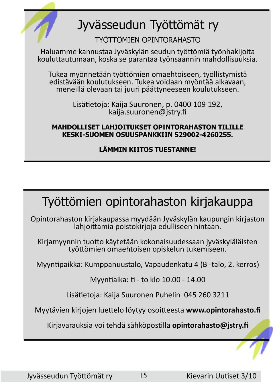 0400 109 192, kaija.suuronen@jstry.fi MAHDOLLISET LAHJOITUKSET OPINTORAHASTON TILILLE KESKI-SUOMEN OSUUSPANKKIIN 529002-4260255. LÄMMIN KIITOS TUESTANNE!