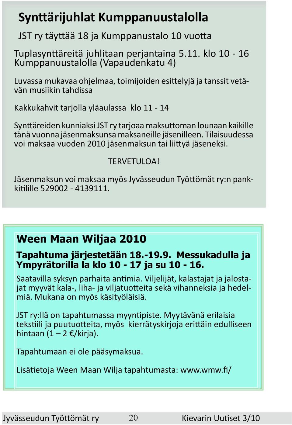 ry tarjoaa maksuttoman lounaan kaikille tänä vuonna jäsenmaksunsa maksaneille jäsenilleen. Tilaisuudessa voi maksaa vuoden 2010 jäsenmaksun tai liittyä jäseneksi. TERVETULOA!