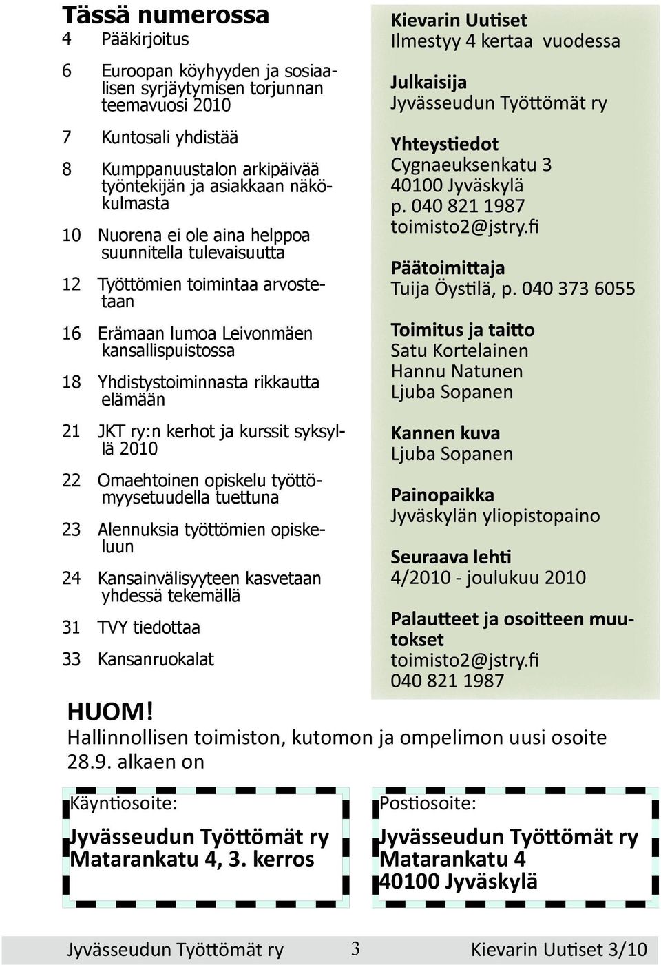 kurssit syksyllä 2010 22 Omaehtoinen opiskelu työttömyysetuudella tuettuna 23 Alennuksia työttömien opiskeluun 24 Kansainvälisyyteen kasvetaan yhdessä tekemällä 31 TVY tiedottaa 33 Kansanruokalat