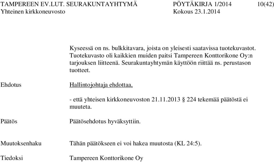 Tuotekuvasto oli kaikkien muiden paitsi Tampereen Konttorikone Oy:n tarjouksen liitteenä. Seurakuntayhtymän käyttöön riittää ns.