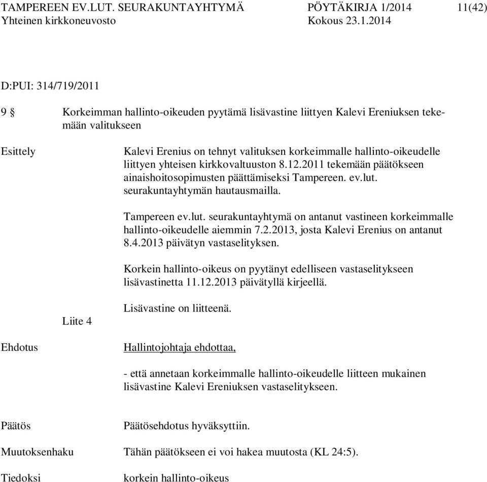 valituksen korkeimmalle hallinto-oikeudelle liittyen yhteisen kirkkovaltuuston 8.12.2011 tekemään päätökseen ainaishoitosopimusten päättämiseksi Tampereen. ev.lut. seurakuntayhtymän hautausmailla.