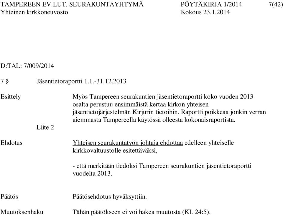 tietoihin. Raportti poikkeaa jonkin verran aiemmasta Tampereella käytössä olleesta kokonaisraportista.