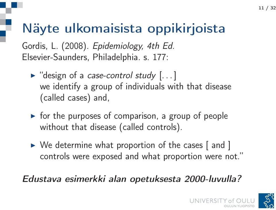 ..] we identify a group of individuals with that disease (called cases) and, for the purposes of comparison, a group