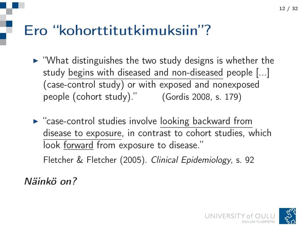 ..] (case-control study) or with exposed and nonexposed people (cohort study). (Gordis 2008, s.