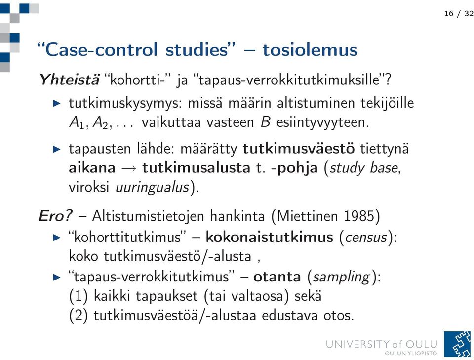 tapausten lähde: määrätty tutkimusväestö tiettynä aikana tutkimusalusta t. -pohja (study base, viroksi uuringualus). Ero?