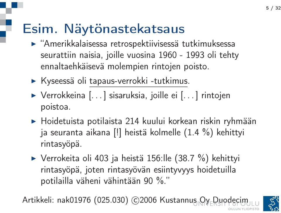 rintojen poisto. Kyseessä oli tapaus-verrokki -tutkimus. Verrokkeina [...] sisaruksia, joille ei [... ] rintojen poistoa.