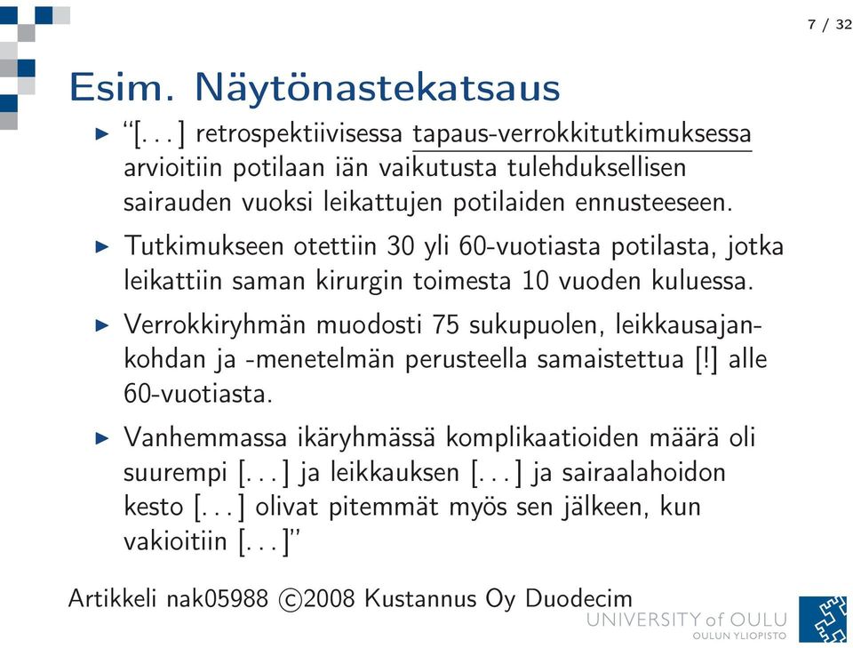 Tutkimukseen otettiin 30 yli 60-vuotiasta potilasta, jotka leikattiin saman kirurgin toimesta 10 vuoden kuluessa.