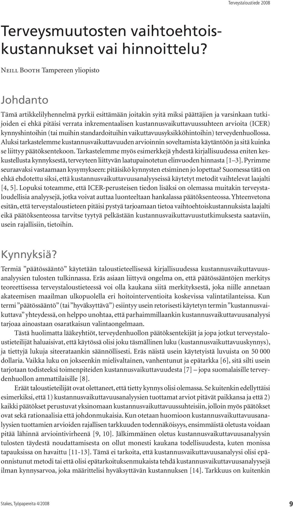 kustannusvaikuttavuussuhteen arvioita (ICER) kynnyshintoihin (tai muihin standardoituihin vaikuttavuusyksikköhintoihin) terveydenhuollossa.