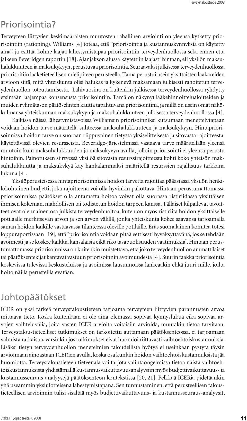 [18]. Ajanjakson alussa käytettiin laajasti hintaan, eli yksilön maksuhalukkuuteen ja maksukykyyn, perustuvaa priorisointia.