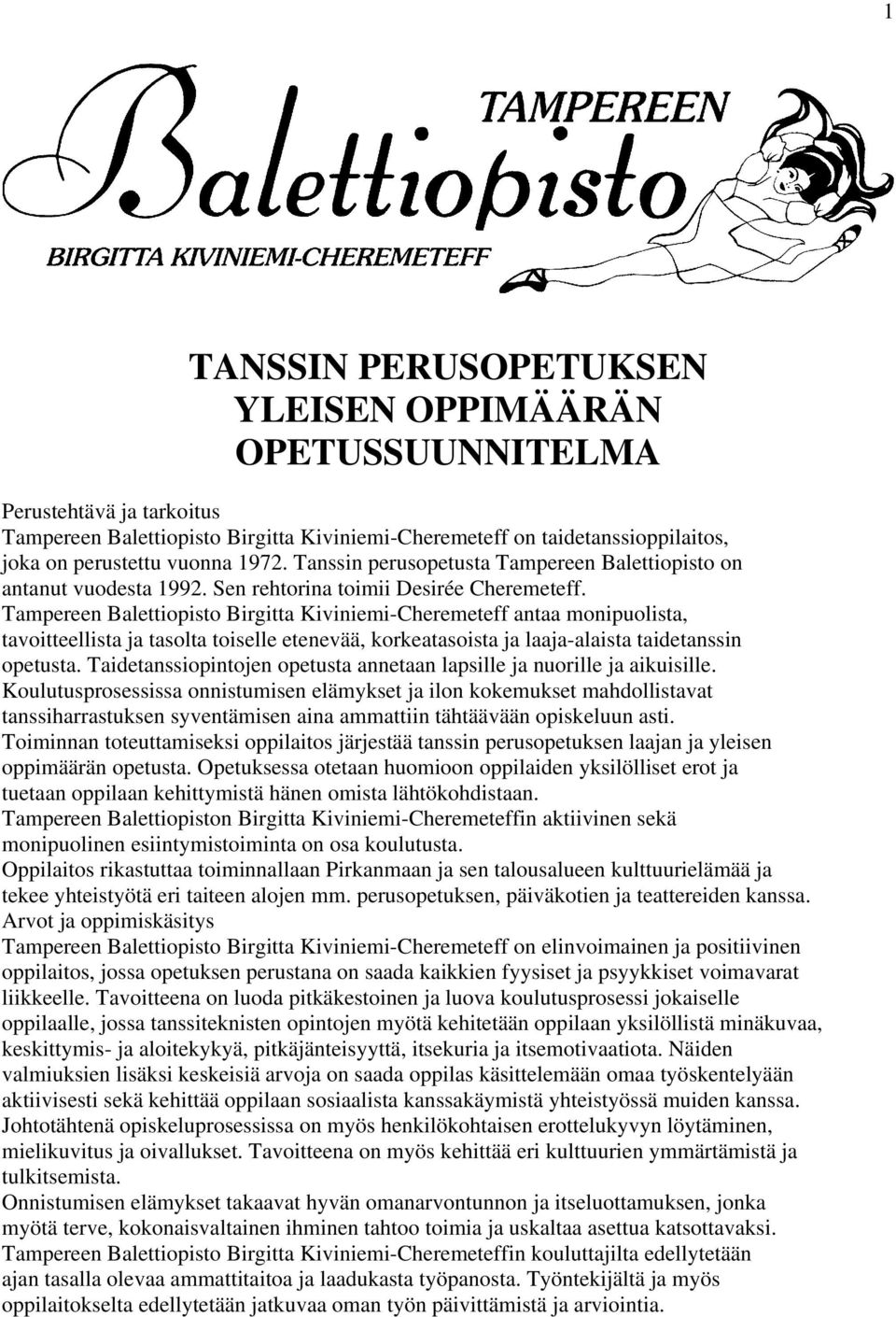 Tampereen Balettiopisto Birgitta Kiviniemi-Cheremeteff antaa monipuolista, tavoitteellista ja tasolta toiselle etenevää, korkeatasoista ja laaja-alaista taidetanssin opetusta.