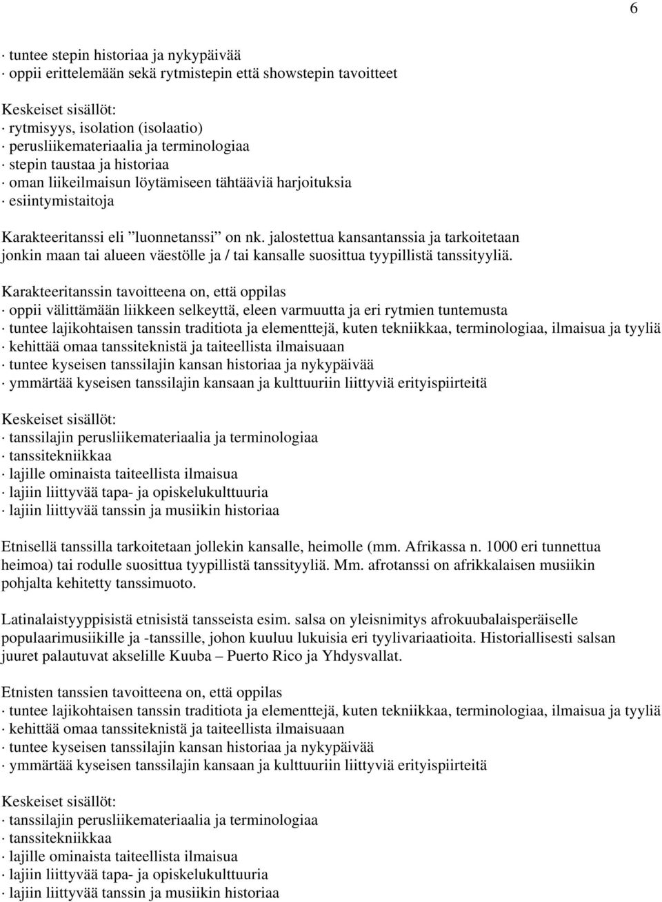 jalostettua kansantanssia ja tarkoitetaan jonkin maan tai alueen väestölle ja / tai kansalle suosittua tyypillistä tanssityyliä.