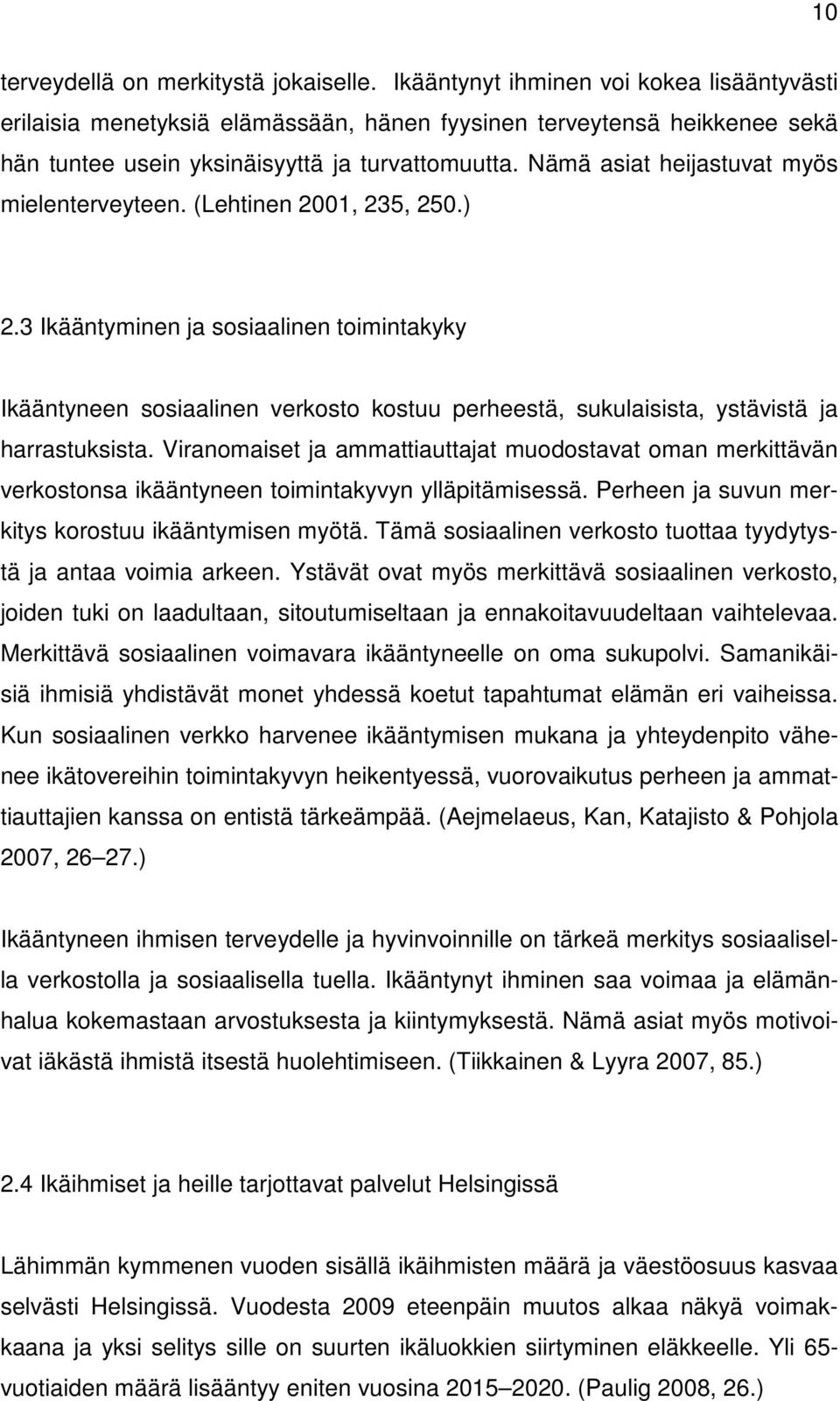 Nämä asiat heijastuvat myös mielenterveyteen. (Lehtinen 2001, 235, 250.) 2.