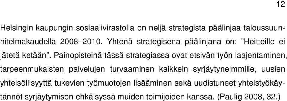 Painopisteinä tässä strategiassa ovat etsivän työn laajentaminen, tarpeenmukaisten palvelujen turvaaminen kaikkein