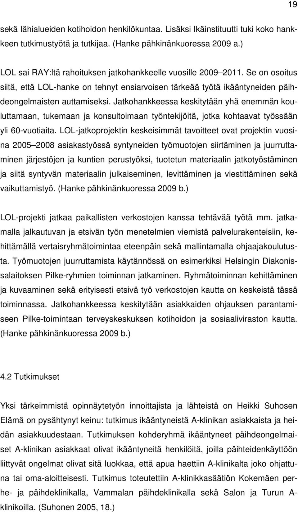 Jatkohankkeessa keskitytään yhä enemmän kouluttamaan, tukemaan ja konsultoimaan työntekijöitä, jotka kohtaavat työssään yli 60-vuotiaita.