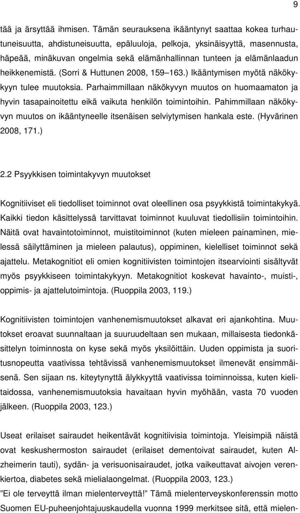 heikkenemistä. (Sorri & Huttunen 2008, 159 163.) Ikääntymisen myötä näkökykyyn tulee muutoksia.