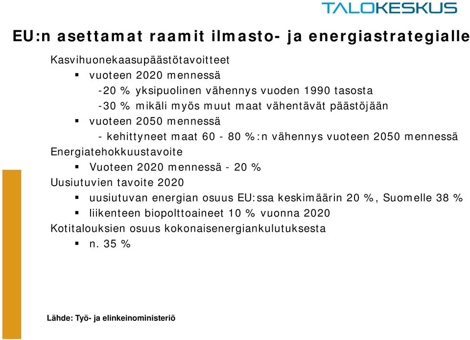 2050 mennessä Energiatehokkuustavoite Vuoteen 2020 mennessä - 20 % Uusiutuvien tavoite 2020 uusiutuvan energian osuus EU:ssa keskimäärin 20