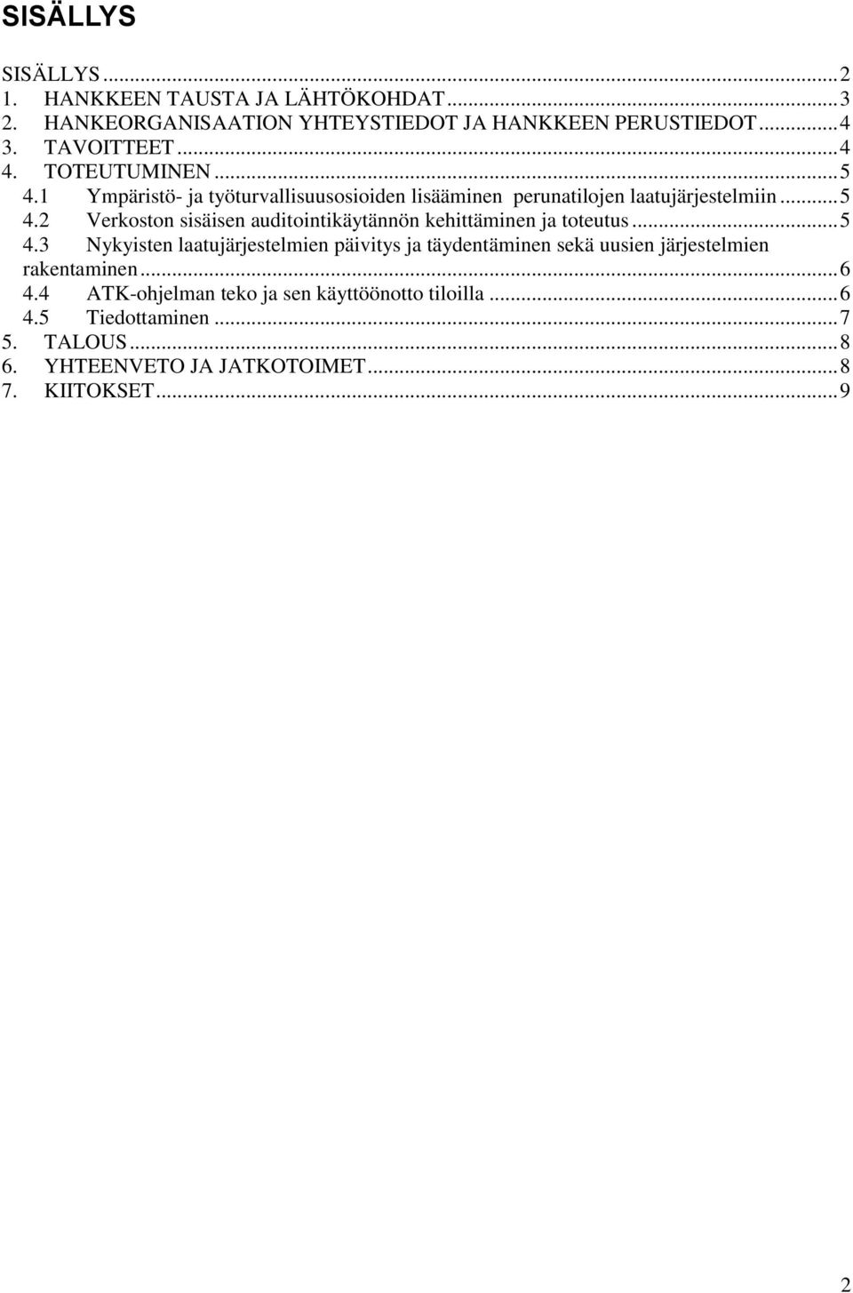 .. 5 4.3 Nykyisten laatujärjestelmien päivitys ja täydentäminen sekä uusien järjestelmien rakentaminen... 6 4.