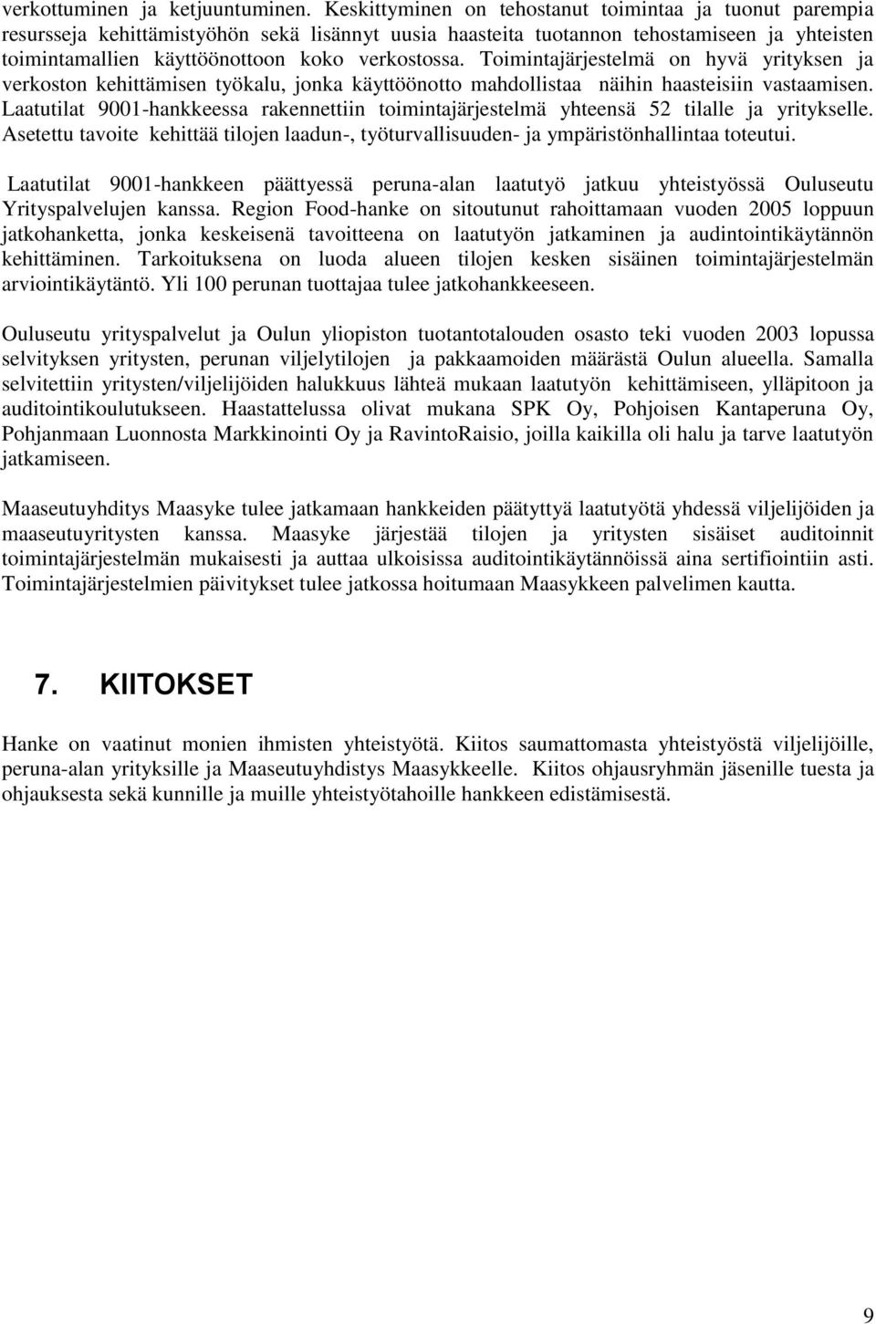 Toimintajärjestelmä on hyvä yrityksen ja verkoston kehittämisen työkalu, jonka käyttöönotto mahdollistaa näihin haasteisiin vastaamisen.