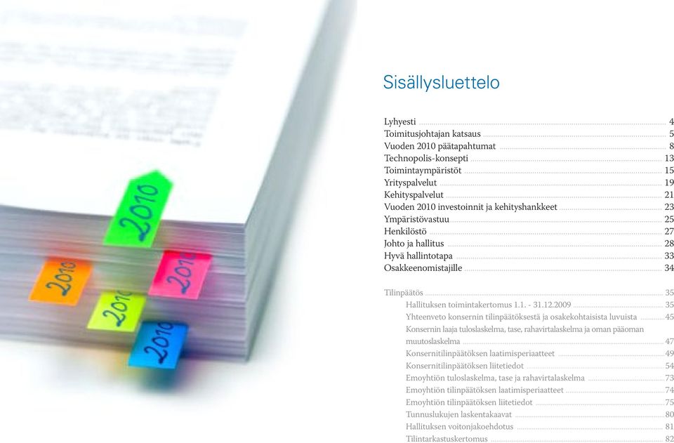 .. 35 Hallituksen toimintakertomus 1.1. - 31.12.2009... 35 Yhteenveto konsernin tilinpäätöksestä ja osakekohtaisista luvuista.