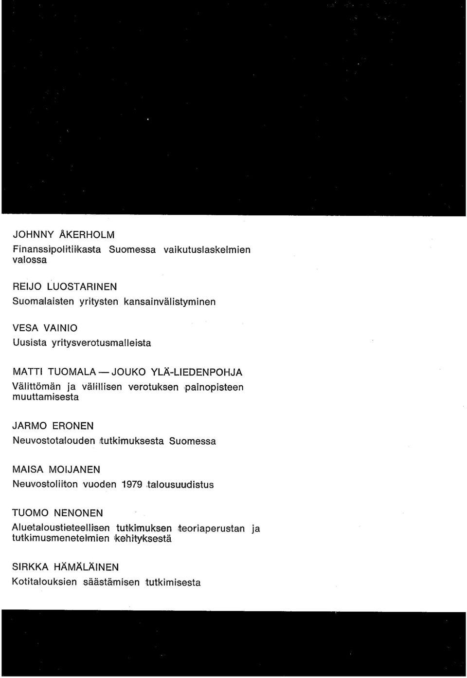 muuttamisesta JARMO ERONEN Neuvostotalouden rtutkimuksesta Suomessa MAISA MOIJANEN Neuvostoliiton vuoden 1979 talousuudistus TUOMO