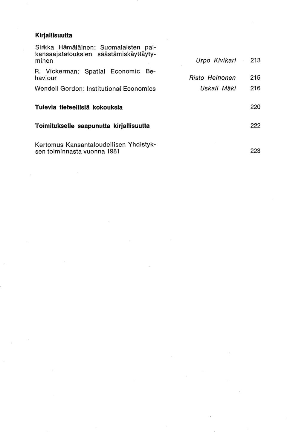 Viakerman: Spatial Economic Behaviour Wendell Gordon: Institutional Economics Urpo Kivikari