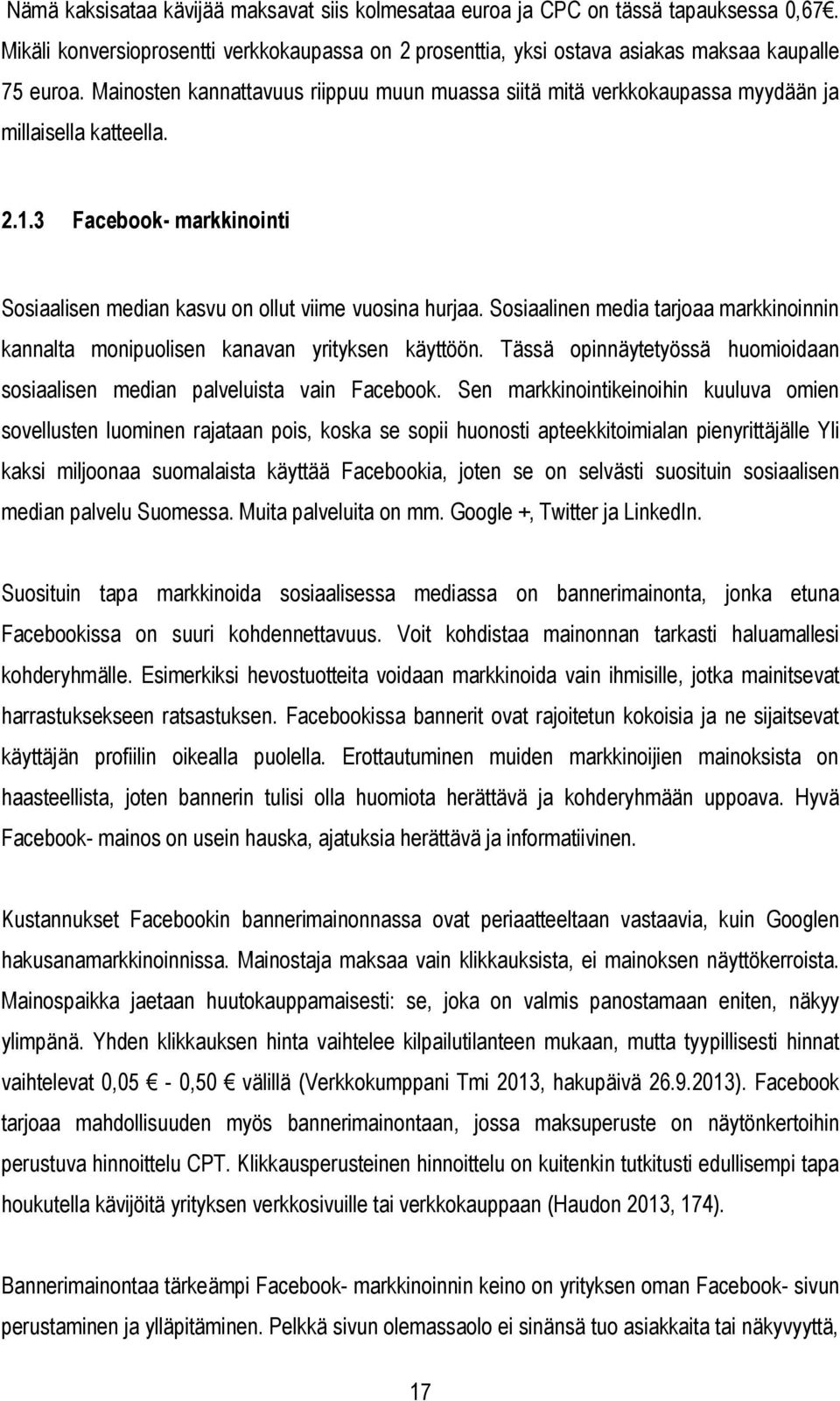 Sosiaalinen media tarjoaa markkinoinnin kannalta monipuolisen kanavan yrityksen käyttöön. Tässä opinnäytetyössä huomioidaan sosiaalisen median palveluista vain Facebook.