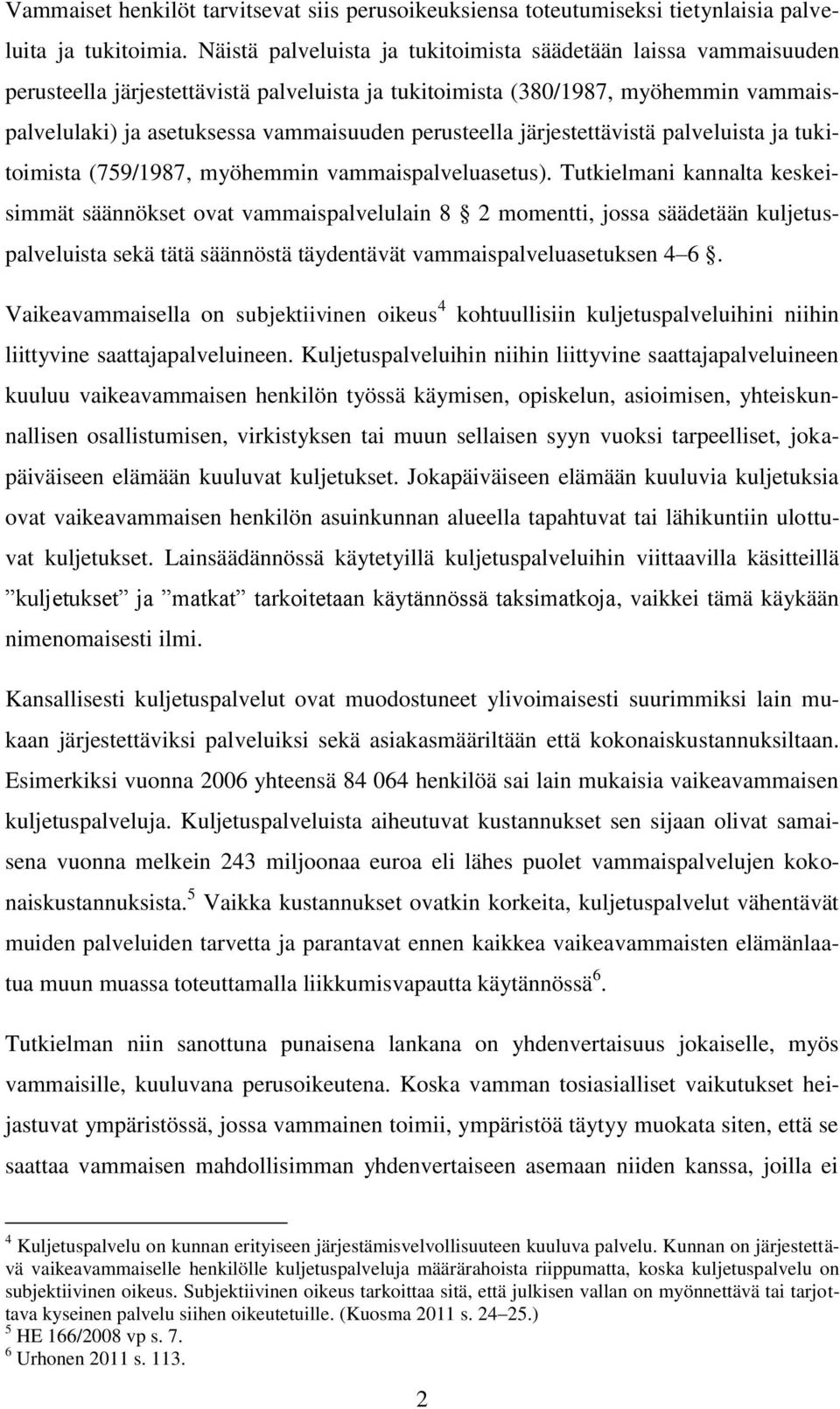 perusteella järjestettävistä palveluista ja tukitoimista (759/1987, myöhemmin vammaispalveluasetus).