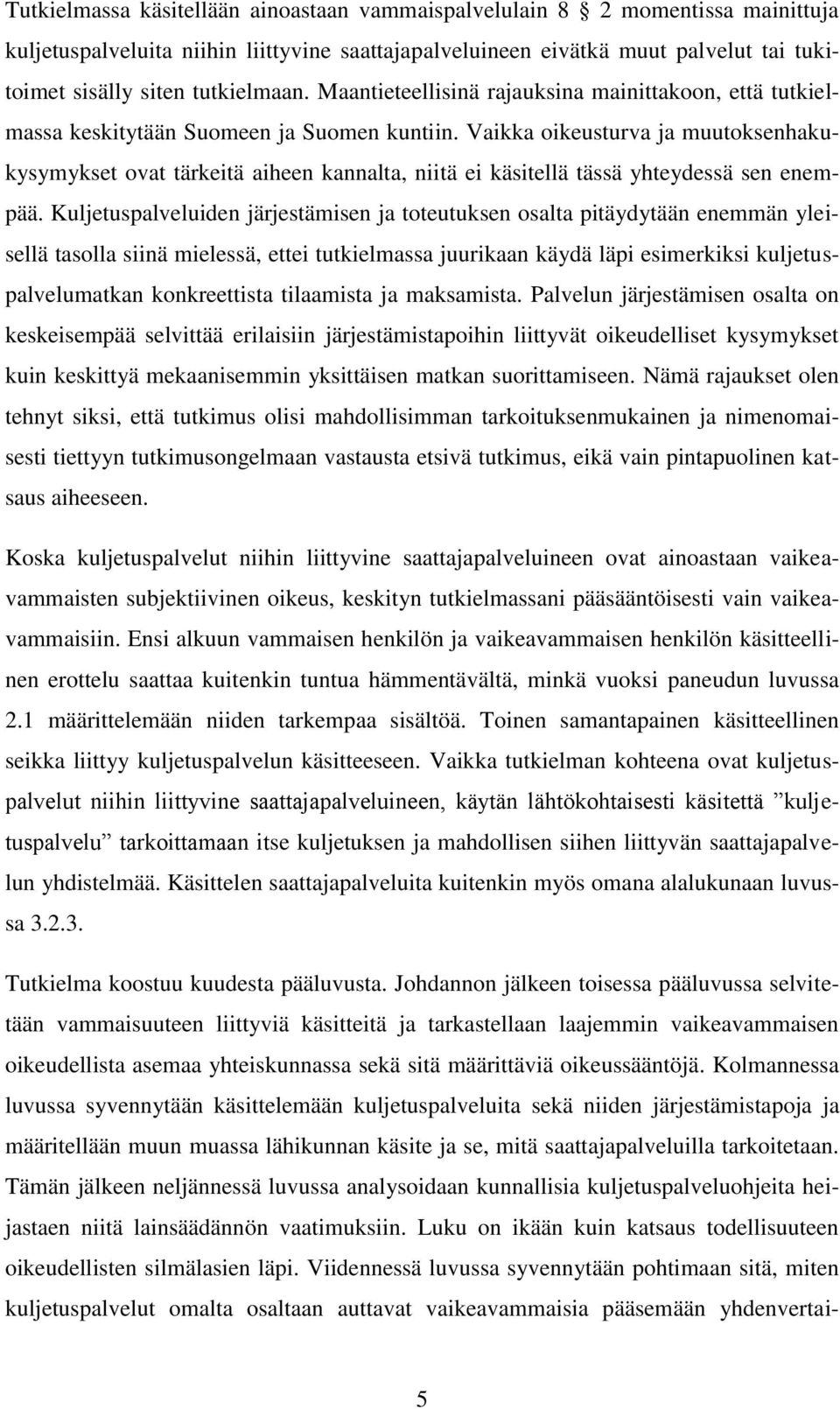 Vaikka oikeusturva ja muutoksenhakukysymykset ovat tärkeitä aiheen kannalta, niitä ei käsitellä tässä yhteydessä sen enempää.