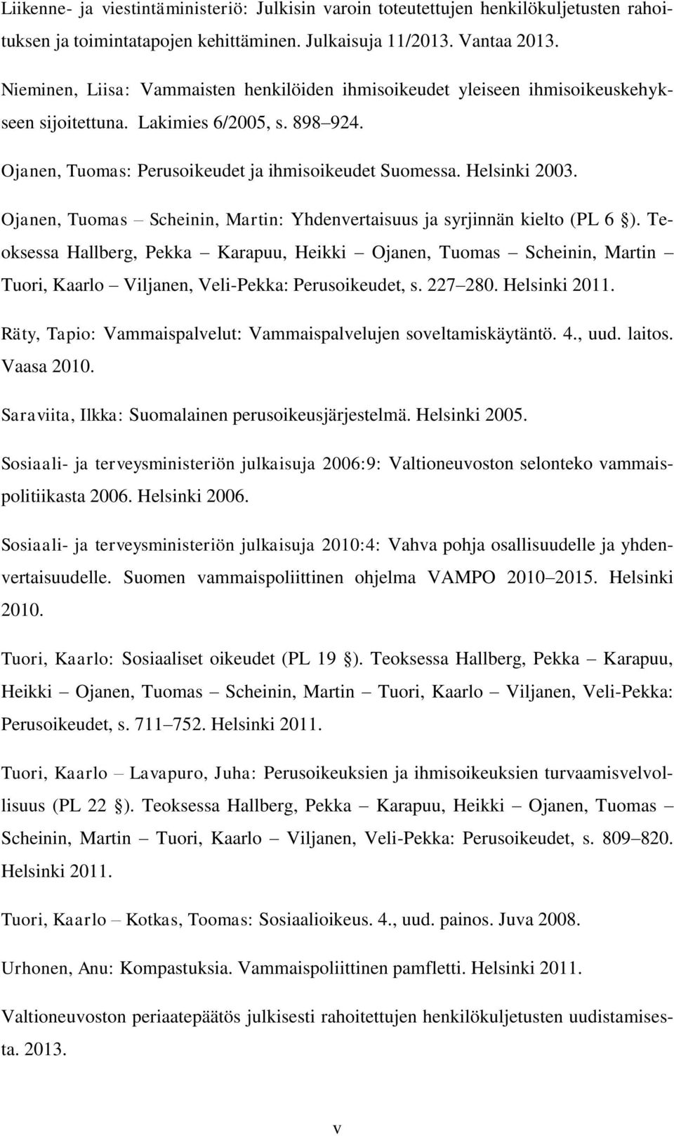 Ojanen, Tuomas Scheinin, Martin: Yhdenvertaisuus ja syrjinnän kielto (PL 6 ).