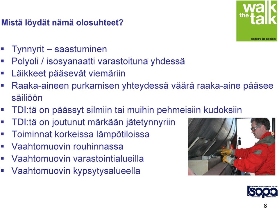 Raaka-aineen purkamisen yhteydessä väärä raaka-aine pääsee säiliöön TDI:tä on päässyt silmiin tai