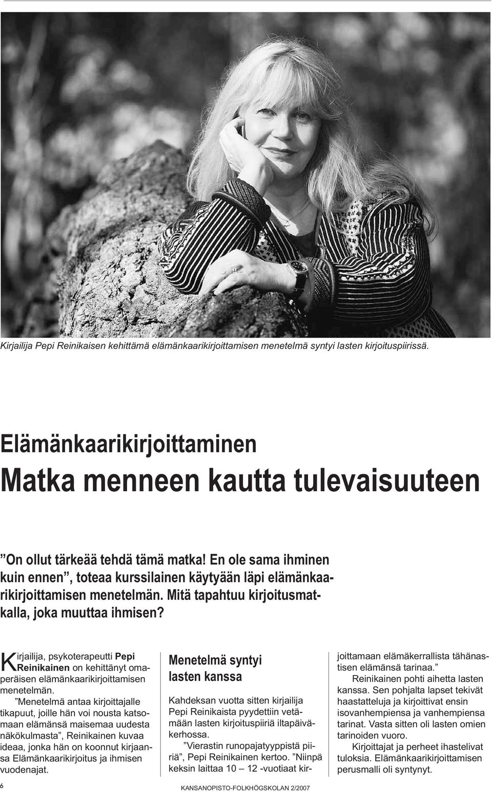 Mitä tapahtuu kirjoitusmatkalla, joka muuttaa ihmisen? Kirjailija, psykoterapeutti Pepi Reinikainen on kehittänyt omaperäisen elämänkaarikirjoittamisen menetelmän.