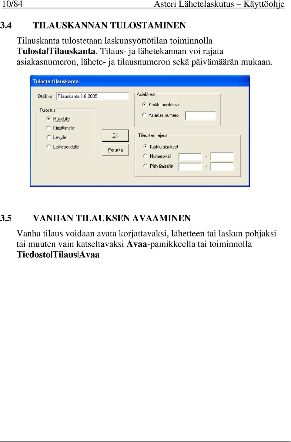 Tilaus- ja lähetekannan voi rajata asiakasnumeron, lähete- ja tilausnumeron sekä päivämäärän mukaan. 3.