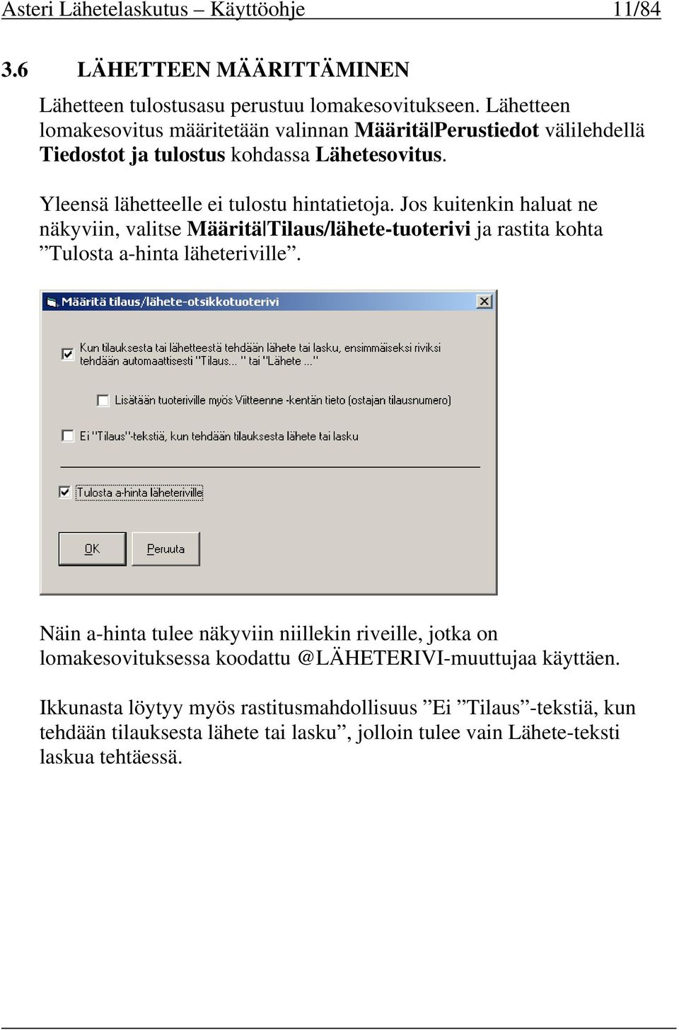 Jos kuitenkin haluat ne näkyviin, valitse Määritä Tilaus/lähete-tuoterivi ja rastita kohta Tulosta a-hinta läheteriville.