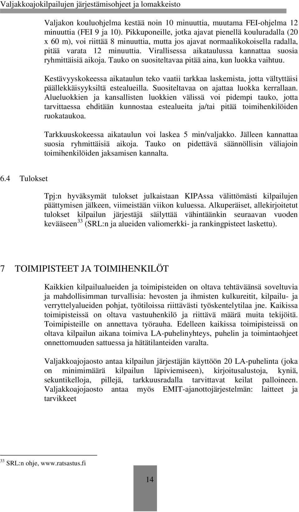 Virallisessa aikataulussa kannattaa suosia ryhmittäisiä aikoja. Tauko on suositeltavaa pitää aina, kun luokka vaihtuu.