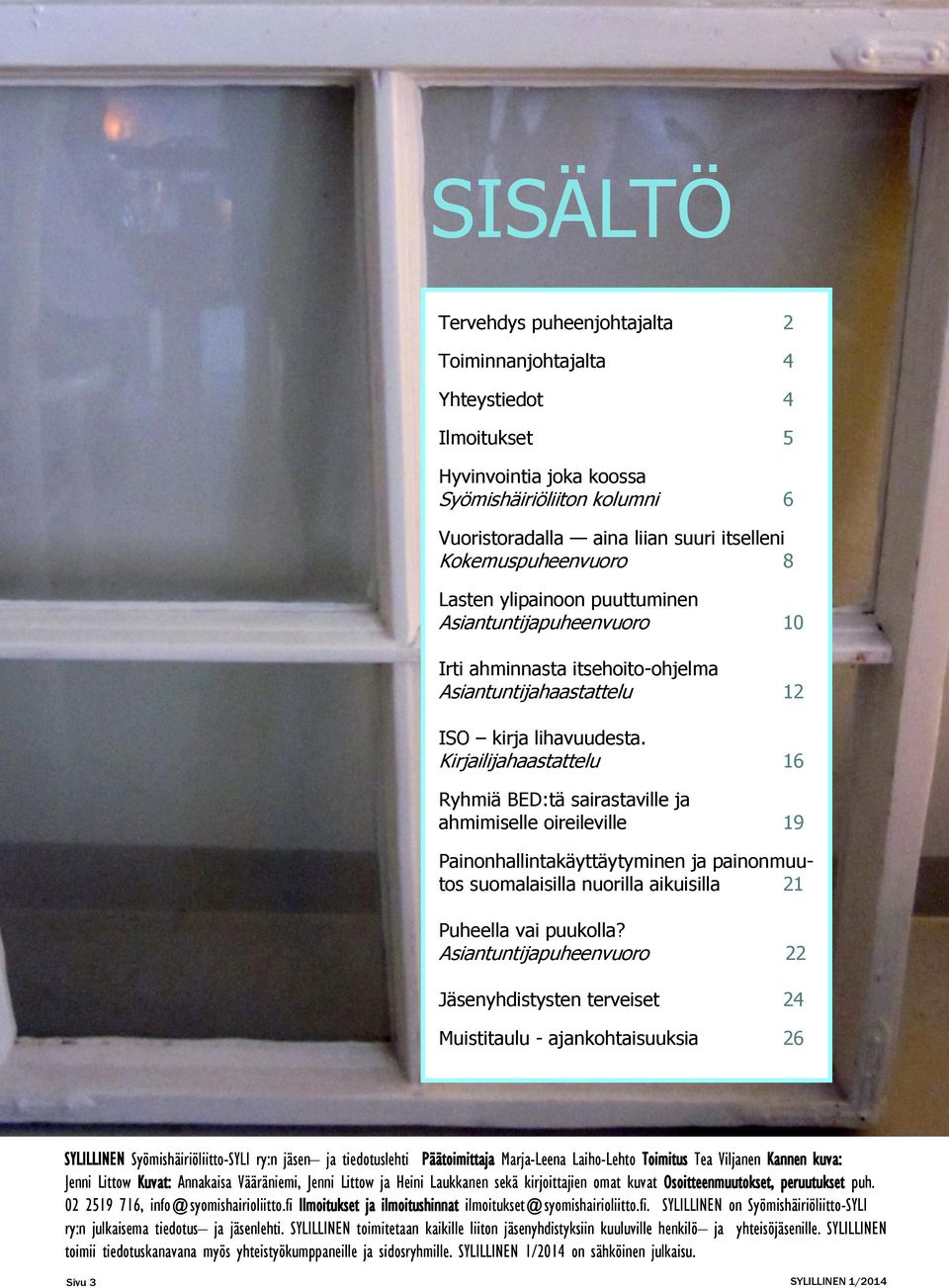 Kirjailijahaastattelu 16 Ryhmiä BED:tä sairastaville ja ahmimiselle oireileville 19 Painonhallintakäyttäytyminen ja painonmuutos suomalaisilla nuorilla aikuisilla 21 Puheella vai puukolla?