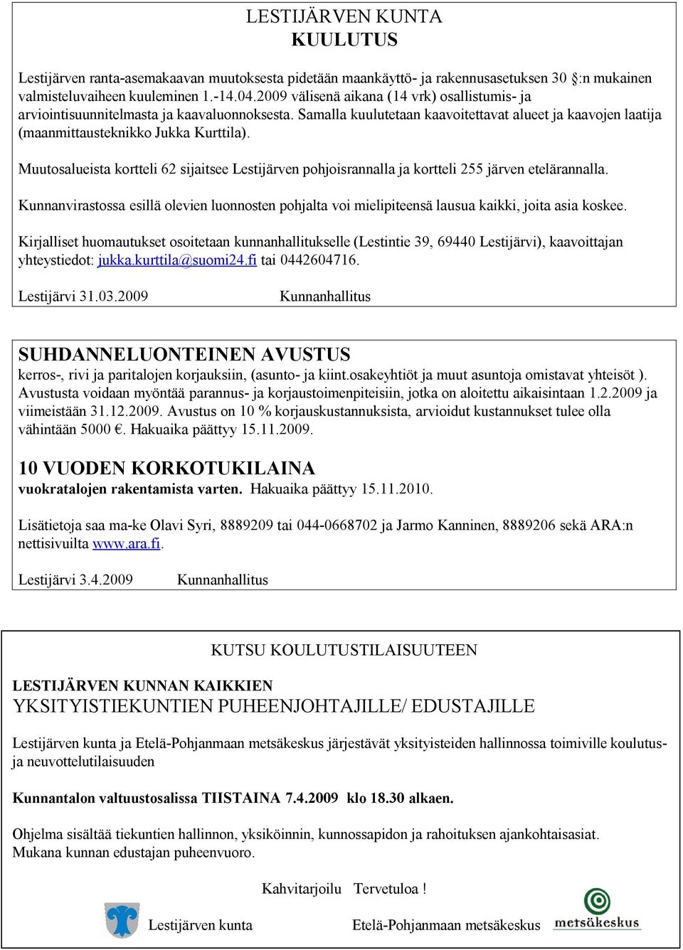 Muutosalueista kortteli 62 sijaitsee Lestijärven pohjoisrannalla ja kortteli 255 järven etelärannalla.