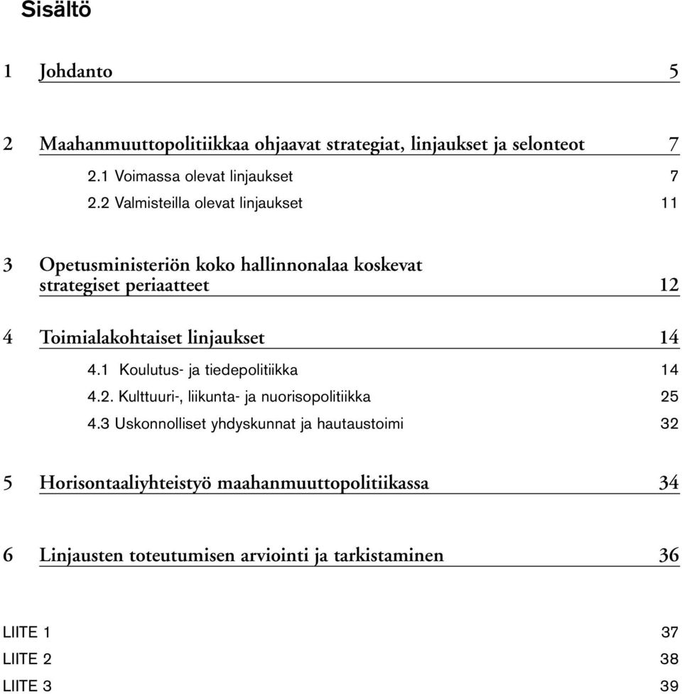 linjaukset 14 4.1 Koulutus- ja tiedepolitiikka 14 4.2. Kulttuuri-, liikunta- ja nuorisopolitiikka 25 4.