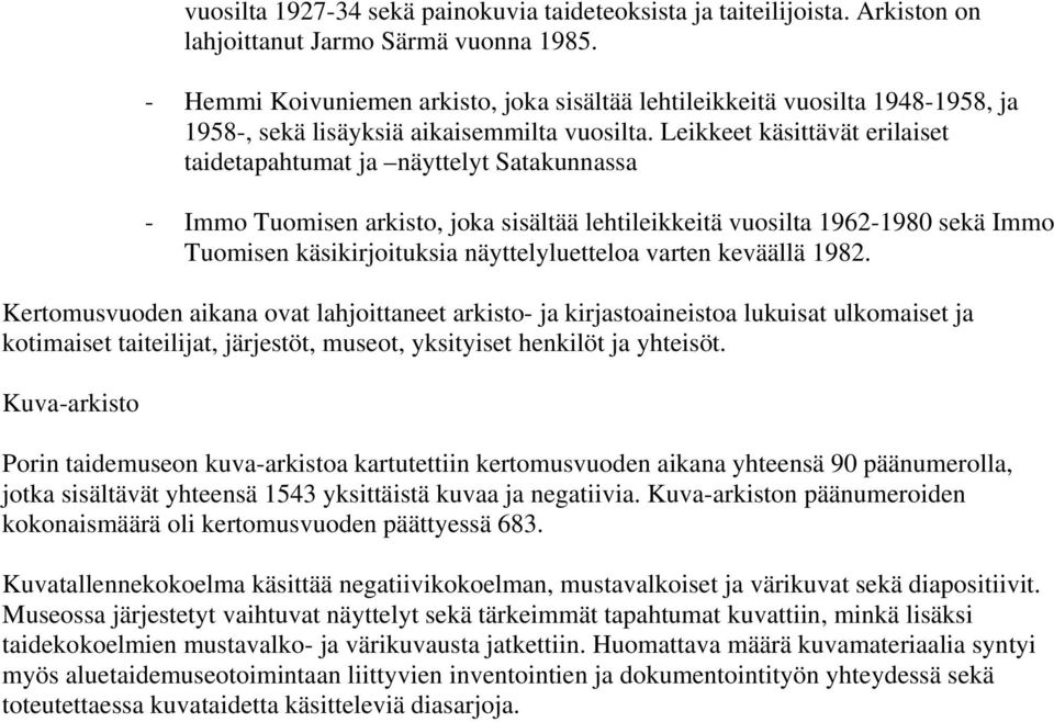 Leikkeet käsittävät erilaiset taidetapahtumat ja näyttelyt Satakunnassa - Immo Tuomisen arkisto, joka sisältää lehtileikkeitä vuosilta 1962-1980 sekä Immo Tuomisen käsikirjoituksia näyttelyluetteloa