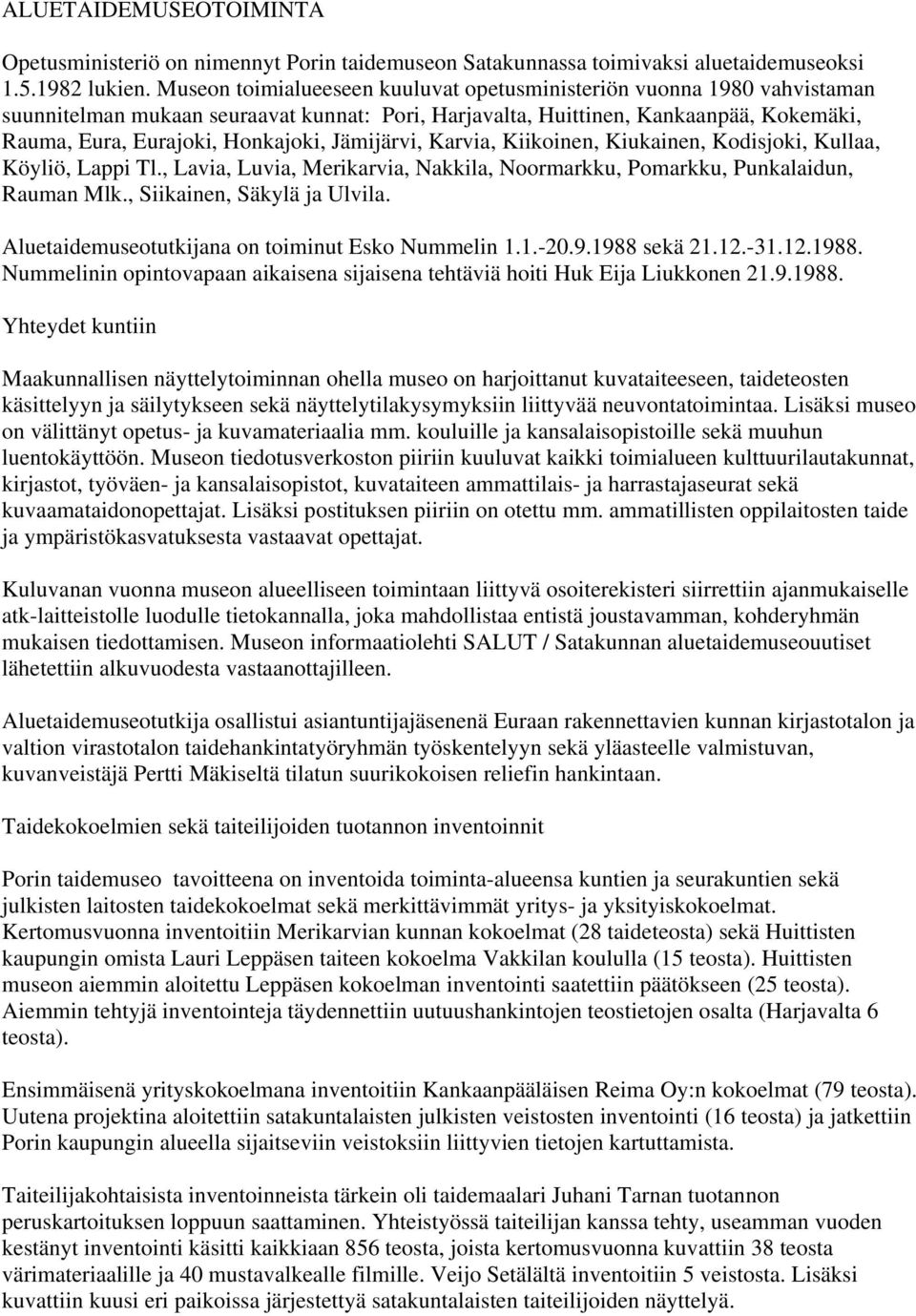 Jämijärvi, Karvia, Kiikoinen, Kiukainen, Kodisjoki, Kullaa, Köyliö, Lappi Tl., Lavia, Luvia, Merikarvia, Nakkila, Noormarkku, Pomarkku, Punkalaidun, Rauman Mlk., Siikainen, Säkylä ja Ulvila.