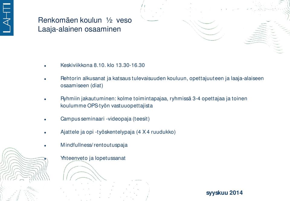 Ryhmiin jakautuminen: kolme toimintapajaa, ryhmissä 3-4 opettajaa ja toinen koulumme OPS-työn