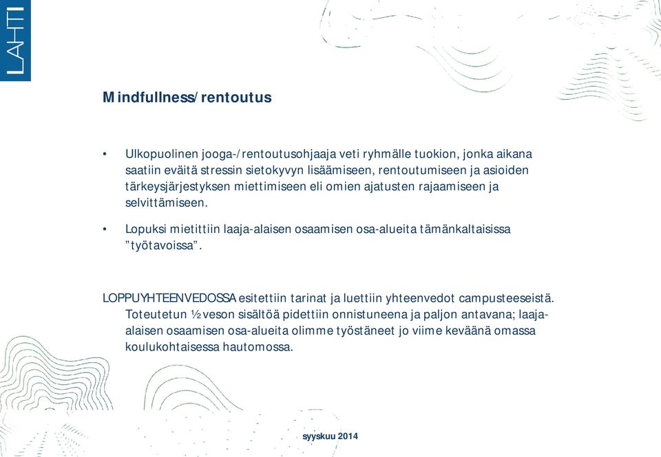 Lopuksi mietittiin laaja-alaisen alaisen osaamisen osa-alueita tämänkaltaisissa työtavoissa.