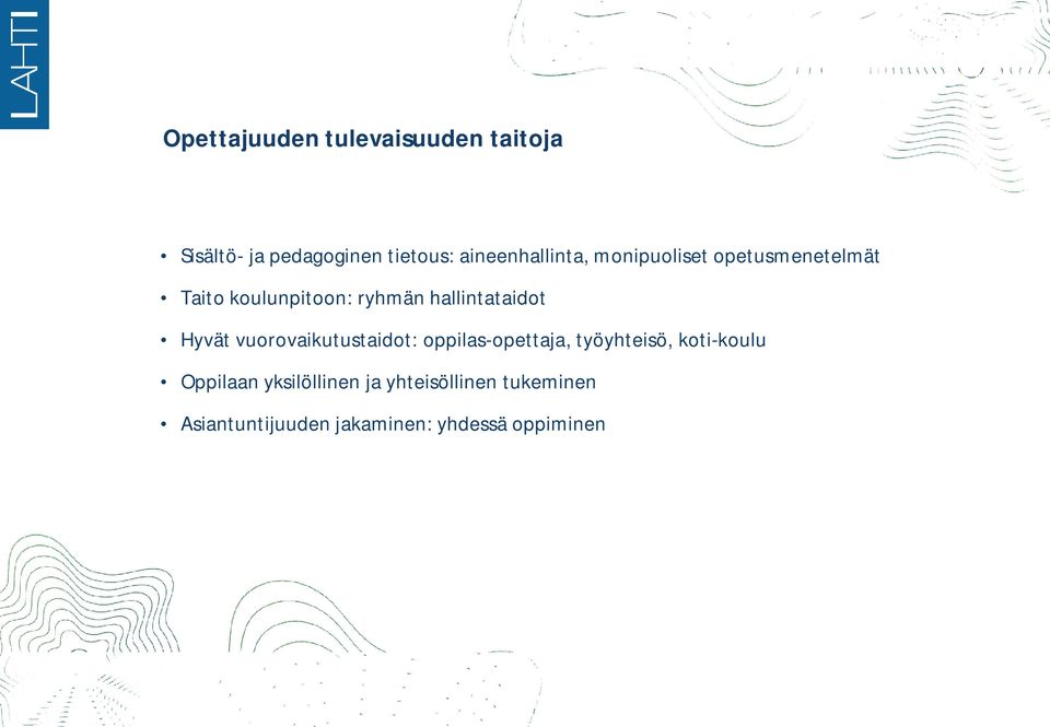 hallintataidot Hyvät vuorovaikutustaidot: oppilas-opettaja, opettaja, työyhteisö,