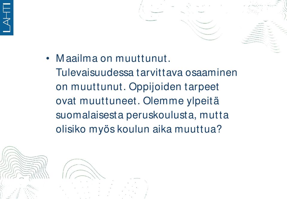 muuttunut. Oppijoiden tarpeet ovat muuttuneet.