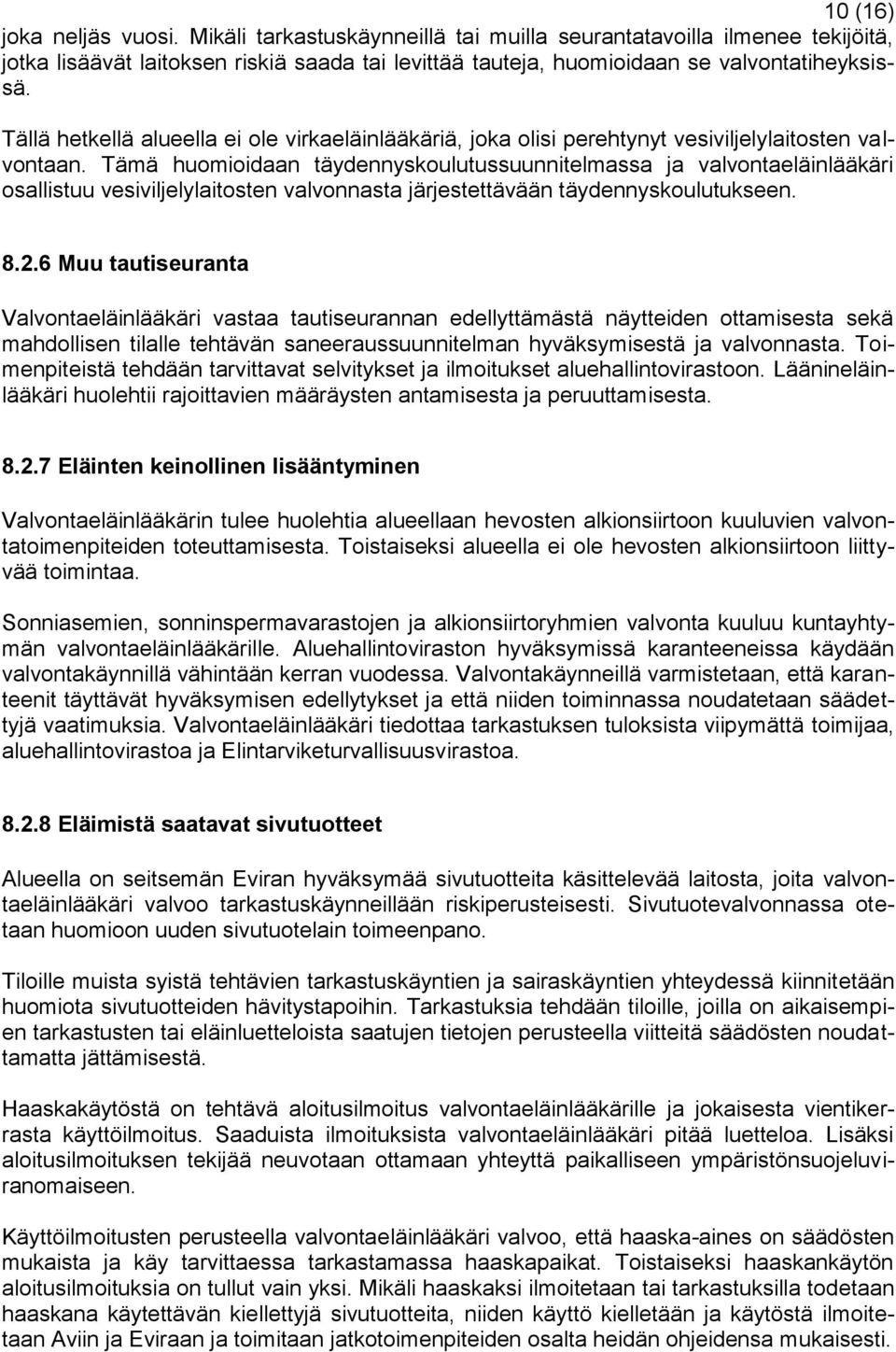 Tämä huomioidaan täydennyskoulutussuunnitelmassa ja valvontaeläinlääkäri osallistuu vesiviljelylaitosten valvonnasta järjestettävään täydennyskoulutukseen. 8.2.