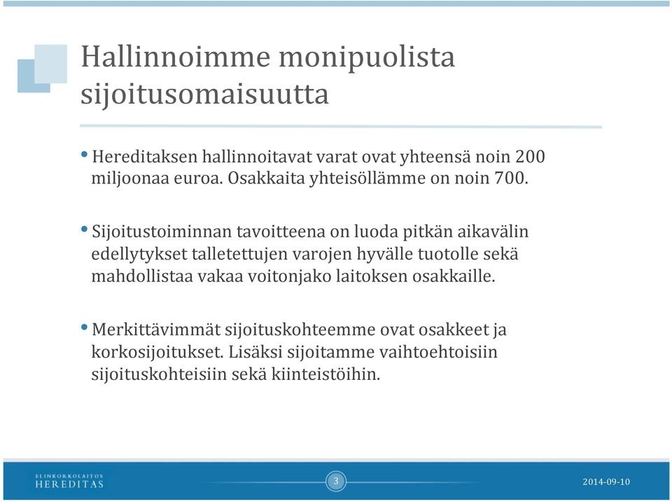 Sijoitustoiminnan tavoitteena on luoda pitkän aikavälin edellytykset talletettujen varojen hyvälle tuotolle sekä