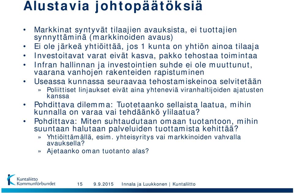 Poliittiset linjaukset eivät aina yhteneviä viranhaltijoiden ajatusten kanssa Pohdittava dilemma: Tuotetaanko sellaista laatua, mihin kunnalla on varaa vai tehdäänkö ylilaatua?